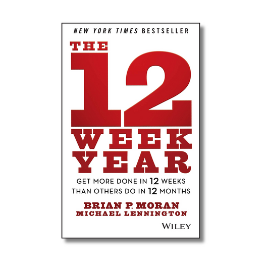 The 12 Week Year By Brian P. Moran & Michael Lennington (Hardcover)