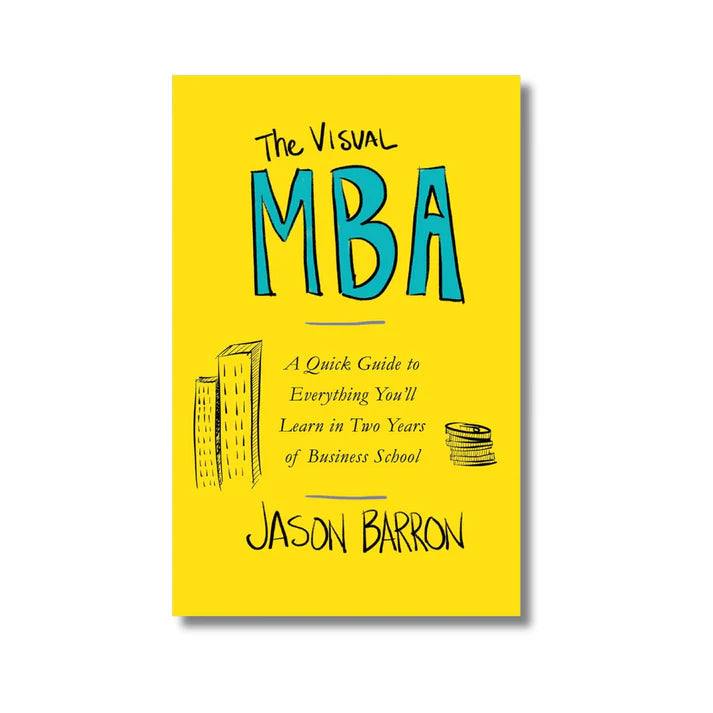 The Visual MBA: by Jason Barron A Quick Guide to Everything You'll Learn in Two Years of Business School (Paperback)